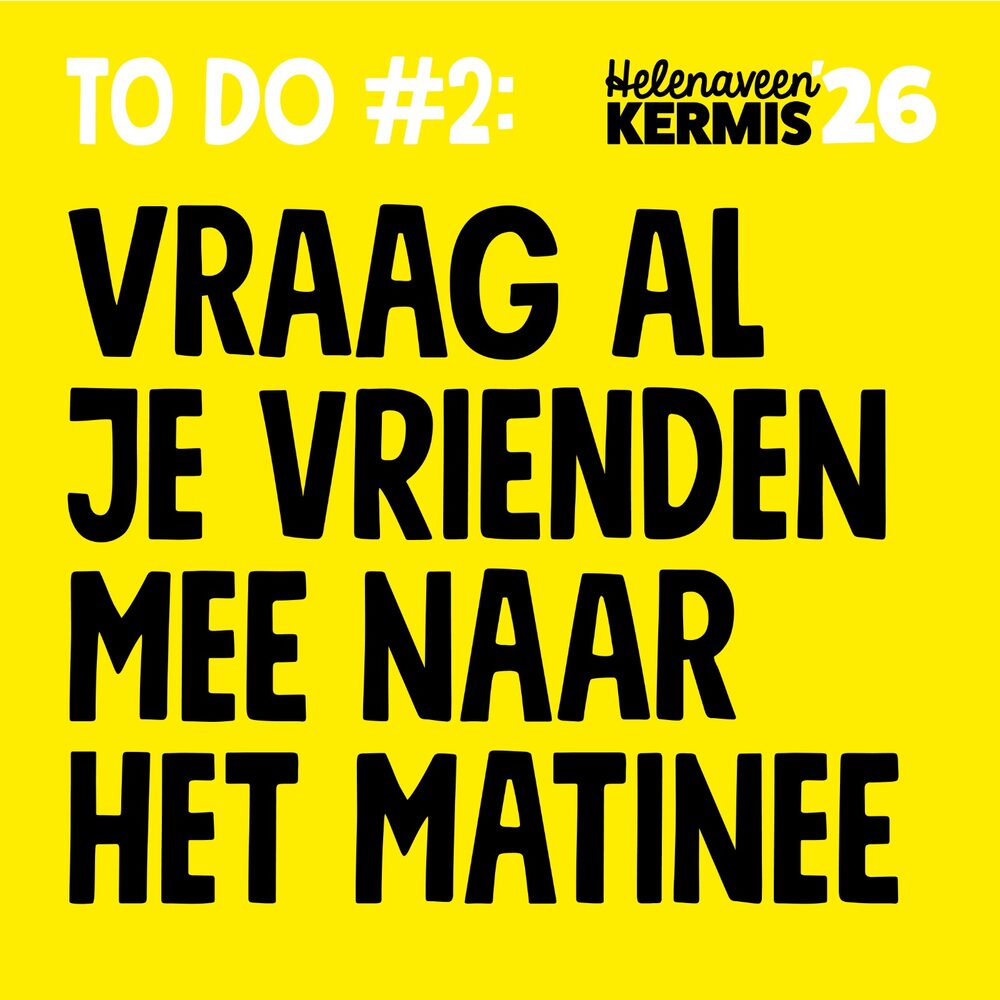 To do nummer 2 van Helenaveen Kermis '26: vraag al je vrienden mee naar het matinee